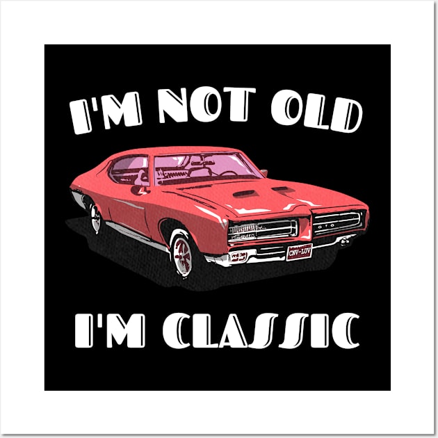 I'm Not Old I'm Classic Funny Car Graphic T-Shirt Wall Art by Crazy.Prints.Store